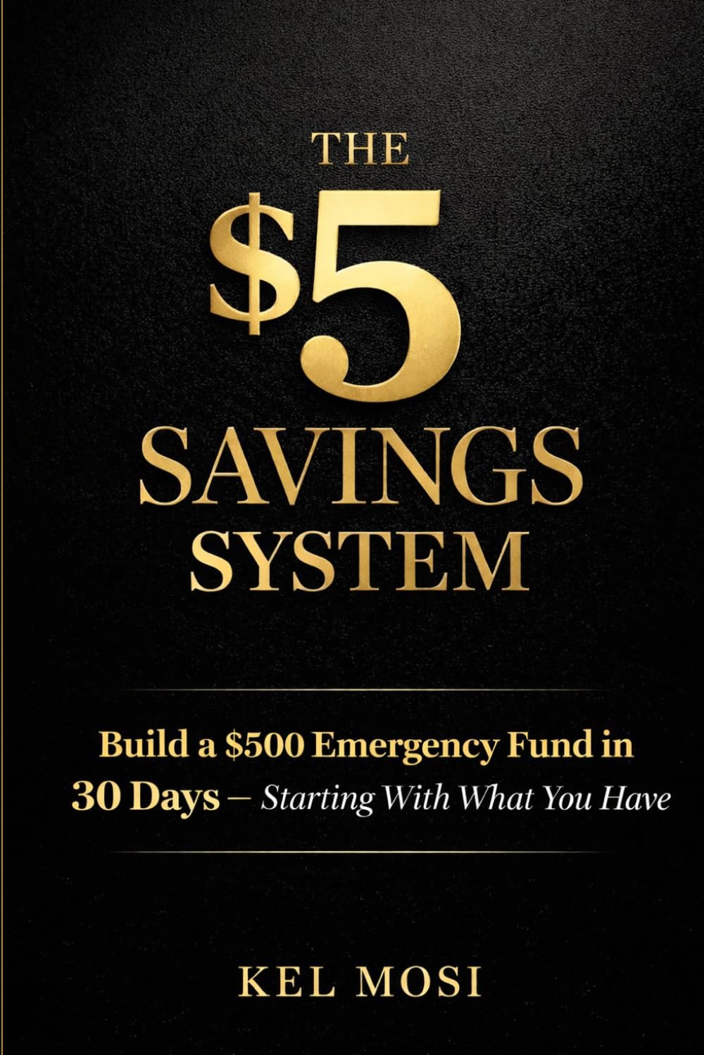 THE $5 SAVINGS SYSTEM: Build a $500 Emergency Fund in 30 Days — Starting With What You Have