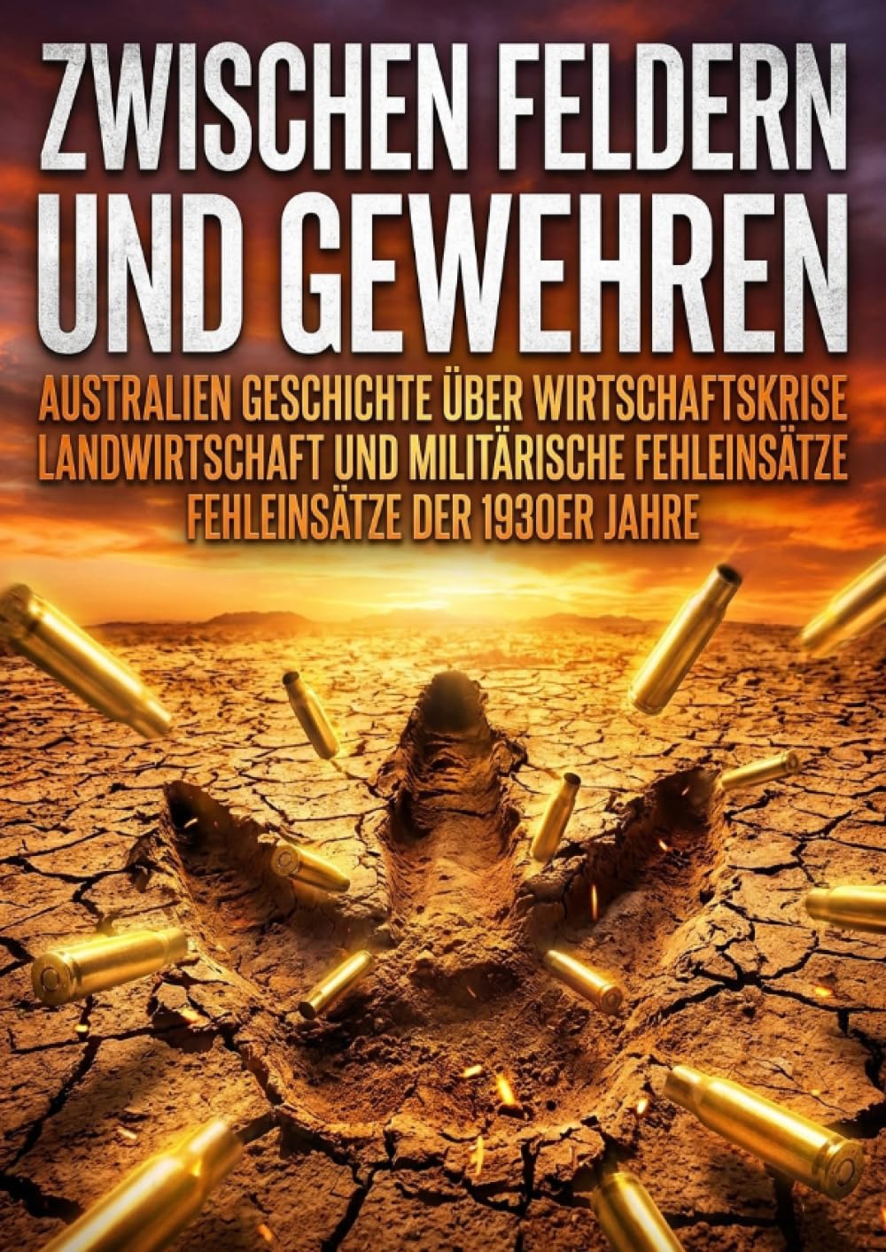 Zwischen Feldern und Gewehren: Australien Geschichte über Wirtschaftskrise Landwirtschaft und militärische Fehleinsätze der 1930er Jahre