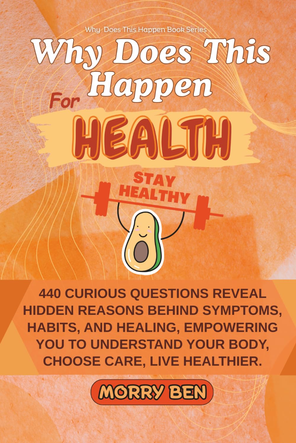 Why Does This Happen for Health: 440 health questions book, personal health guide, mind body soul health, emotional wellness book, health awareness ... health guide, health self-discovery book