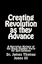 Creating Revolution as they Advance: A Narrative History of the Black Panther Party for Self-Defense