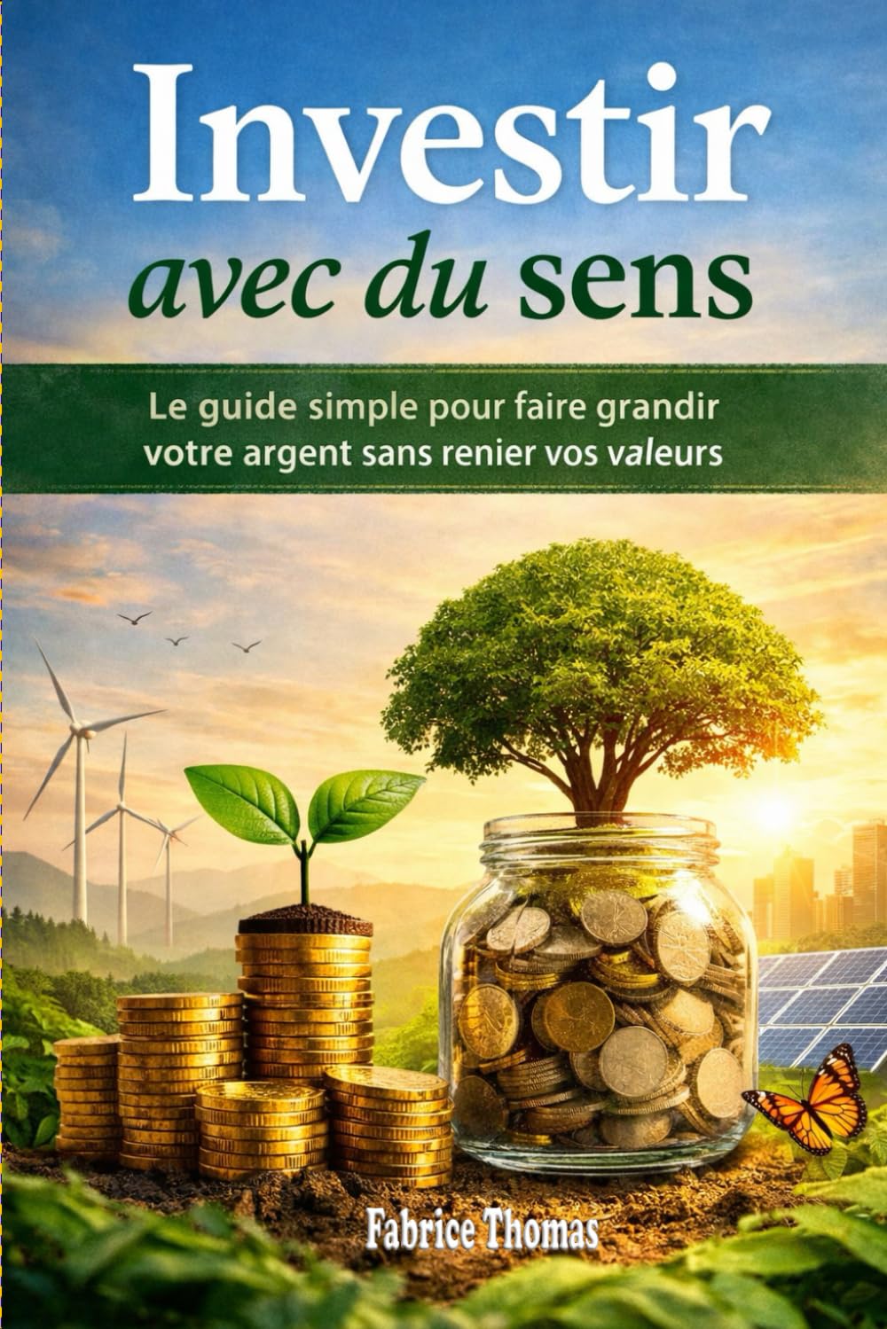 Investir avec du sens: Le guide simple pour faire grandir votre argent sans renier vos valeurs
