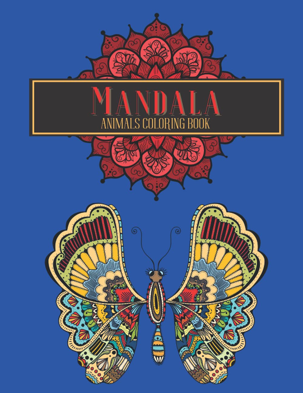 Mandala Animals Coloring Book: Stress Relieving Activity for Kids, Teens, Adults and Seniors; Elephants, Lion, Monkey, Deer, Fish, Dolphin and Many More; Gift