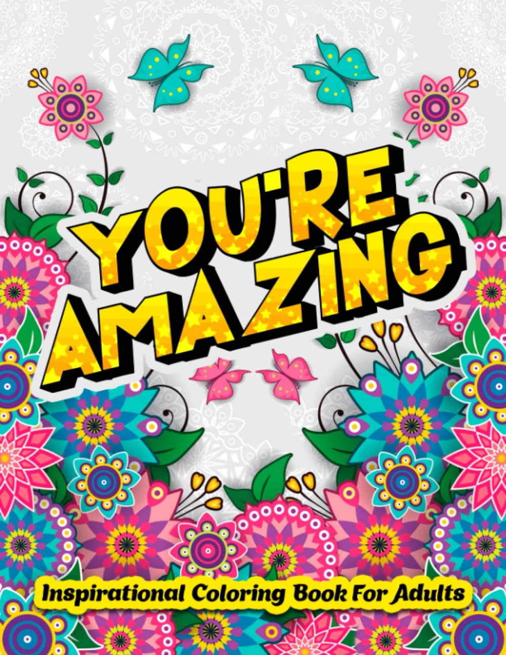 Inspirational Coloring Book For Adults: Adult Coloring Book with Good Vibes & Positive Affirmations For Women, Teens & Girls: Motivational Quotes Coloring Book For Adults Stress Relief & Relaxation