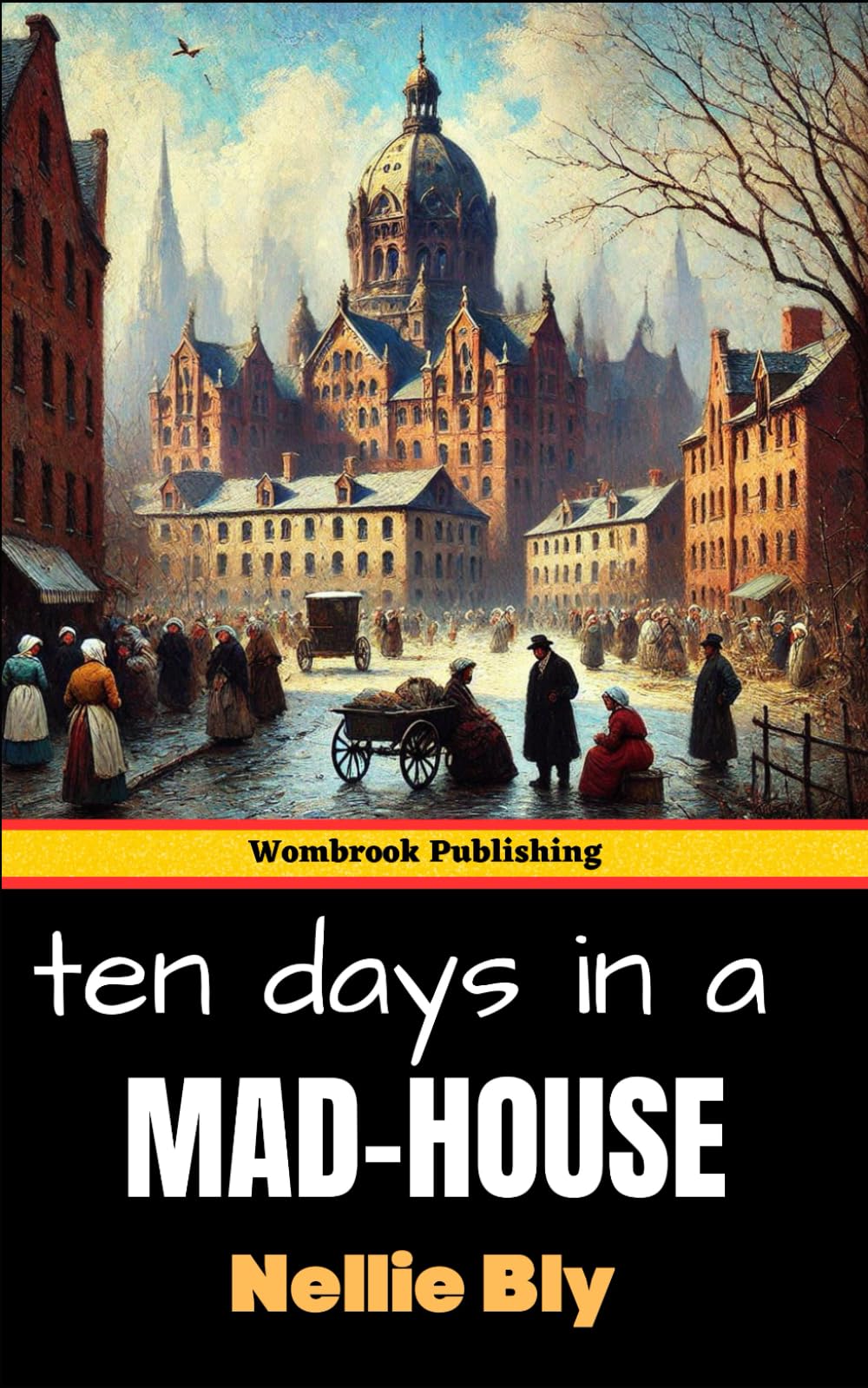 Ten Days in a Mad-House: or, Nellie Bly’s Experience on Blackwell’s Island