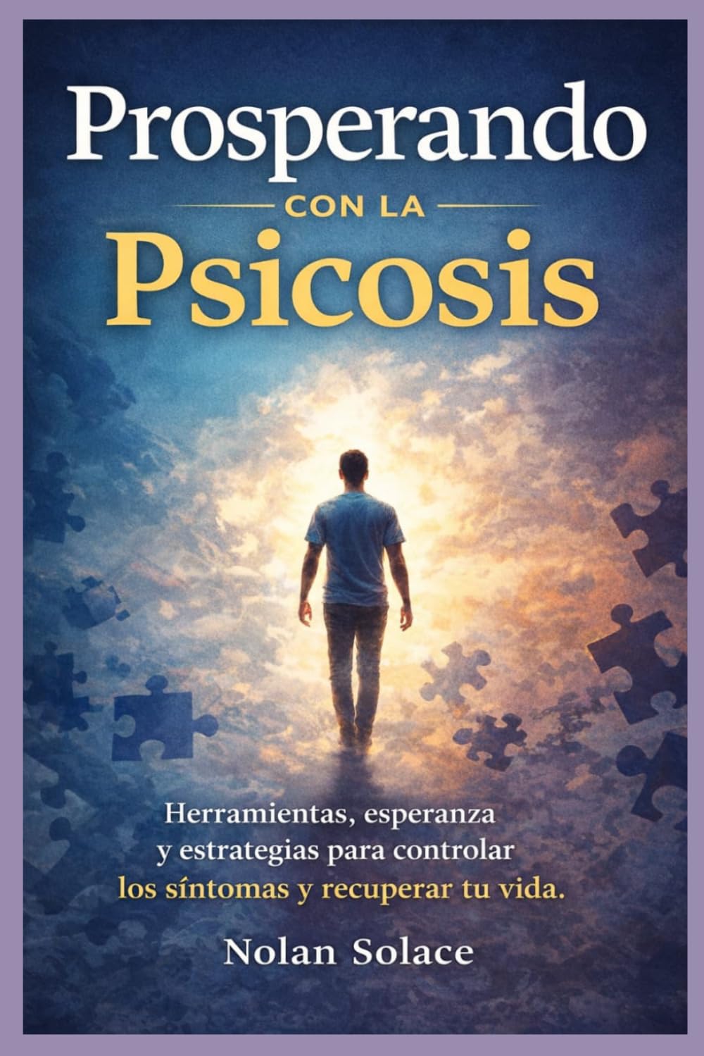 Prosperando con la psicosis: Herramientas, esperanza y estrategias para controlar los síntomas y recuperar tu vida.