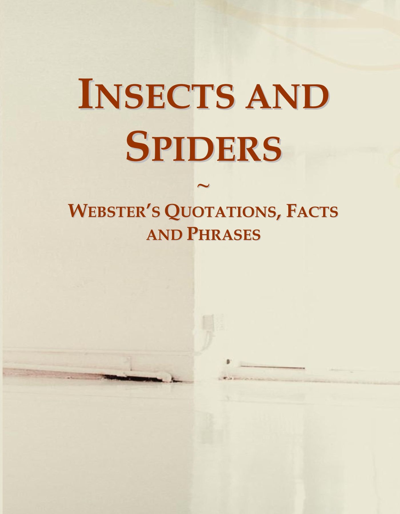 Insects and Spiders: Webster's Quotations, Facts and Phrases