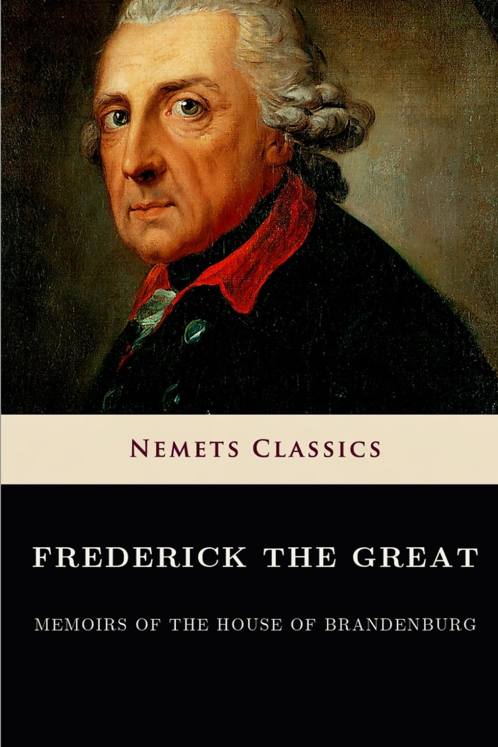 Memoirs of the House of Brandenburg: From the earliest accounts to the death of Frederick I, King of Prussia