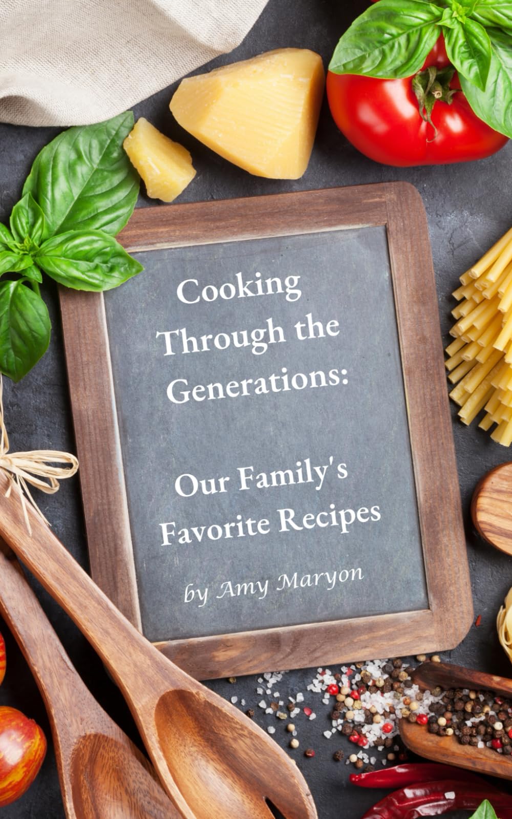 Cooking Through the Generations: Our Family's Favorite Recipes