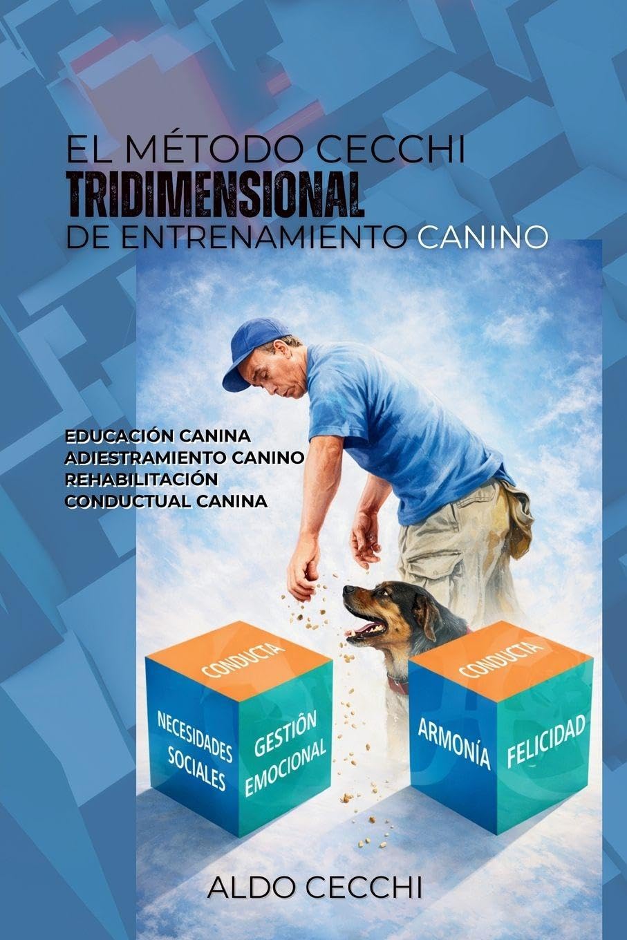 El Método Cecchi Tridimensional de Entrenamiento Canino: Educación canina Adiestramiento canino Rehabilitación conductual canina