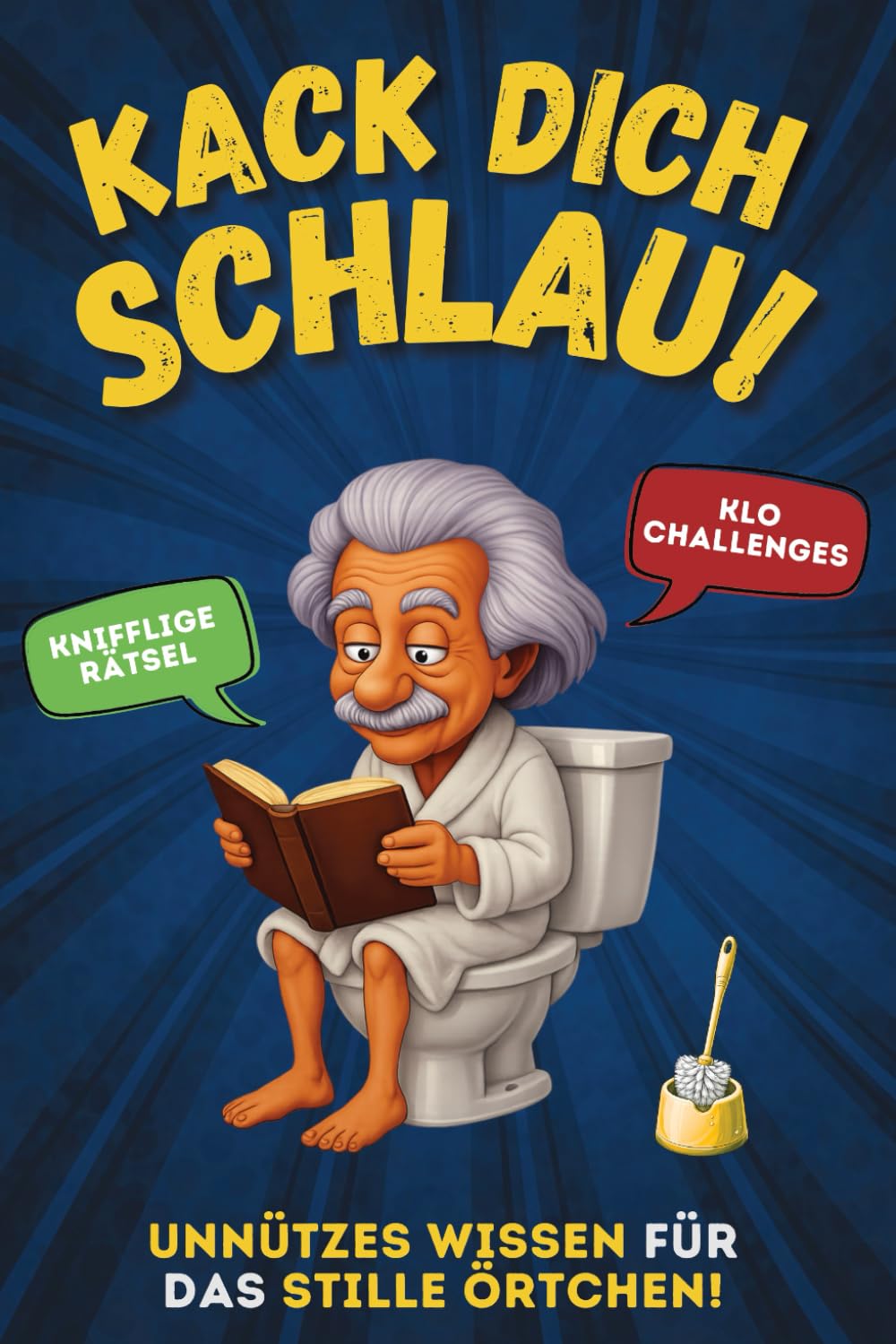Kack dich schlau! Klugscheißer-Wissen mit Rätseln & Challenges fürs Klo: Das perfekte Geschenk für Besserwisser, Denker & Klugscheißer - Das perfekte Klobuch