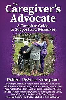The Caregiver’s Advocate: A Complete Guide to Support and Resources