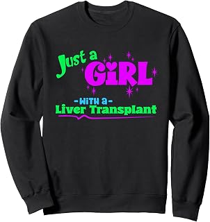 Just a Girl With Liver Transplant a Women's Liver Recipient Sweatshirt