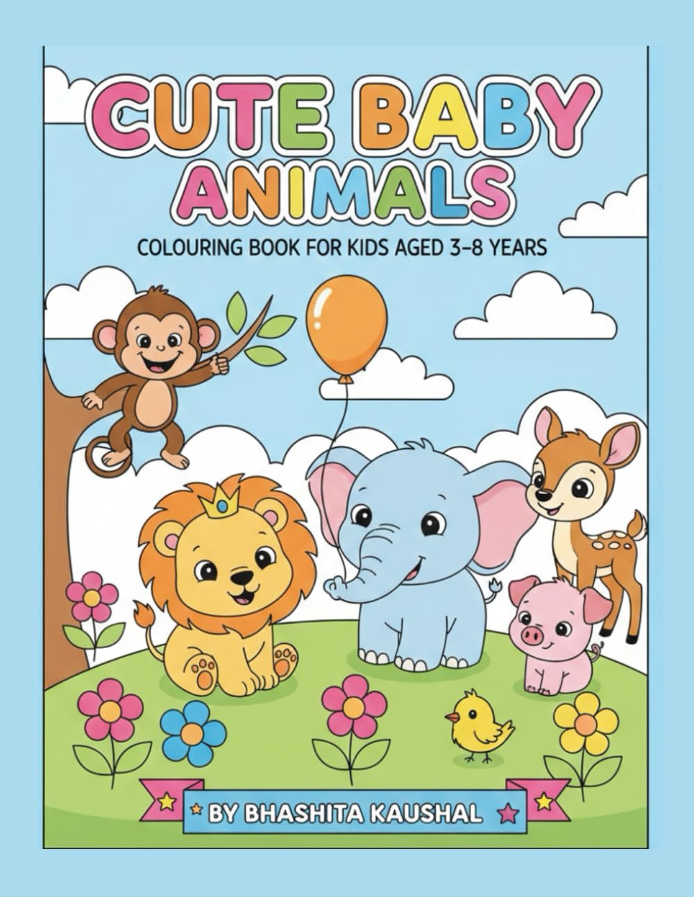 Cute Baby Animals Coloring Book for Toddlers & Kids: Big Simple Pictures for Toddlers, Preschool & Kindergarten – Cat, Lion, Elephant, Unicorn and More