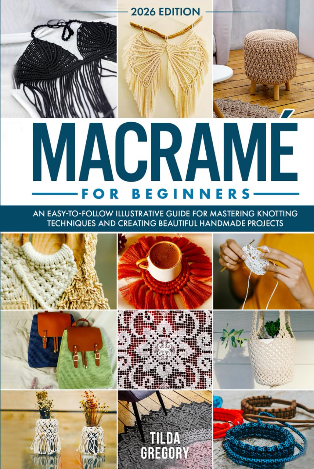 Macramé for Beginners: An Easy-to-Follow Illustrative Guide for Mastering Knotting Techniques and Creating Beautiful Handmade Projects