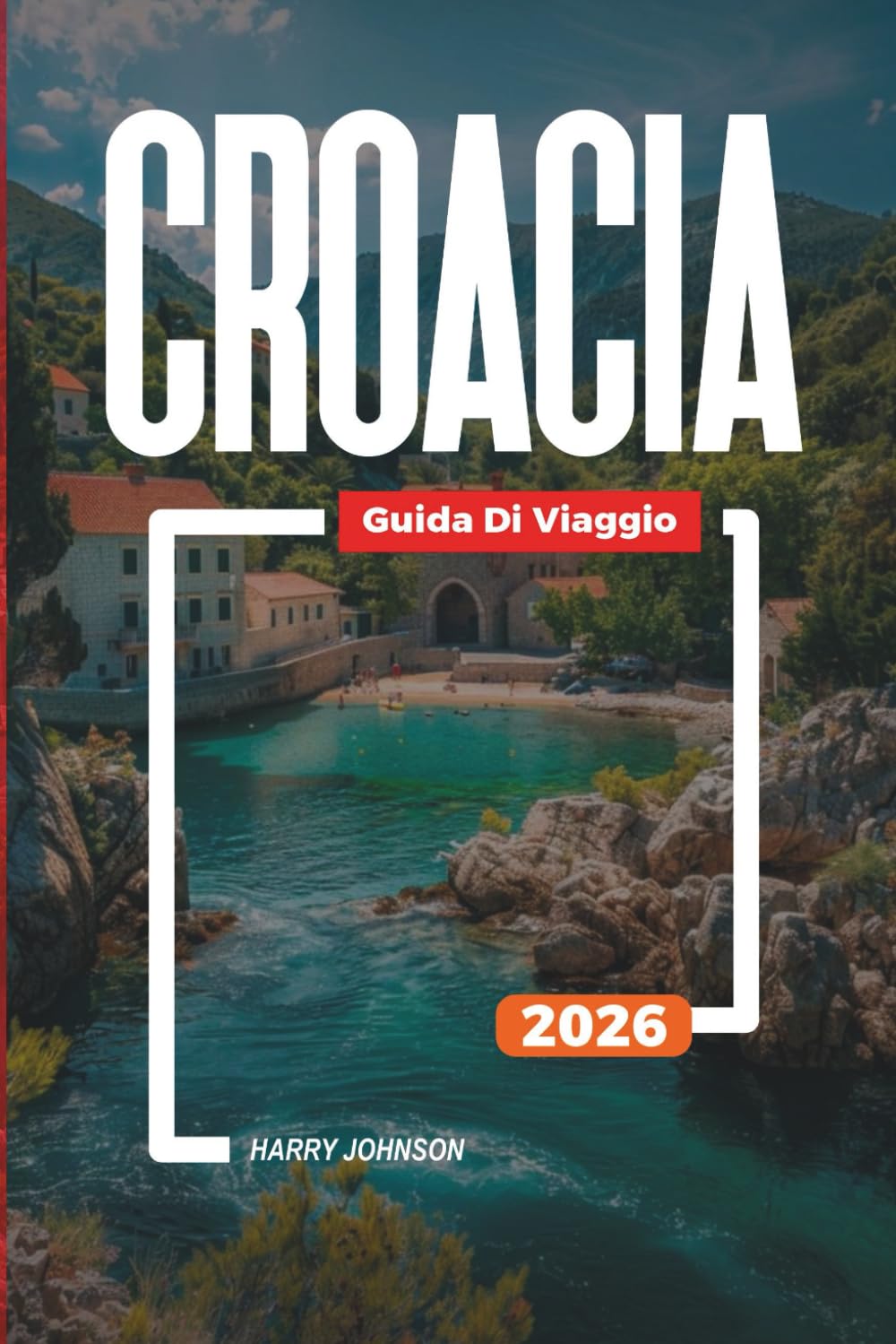 GUIDA DI VIAGGIO CROAZIA 2026: Scopri gemme nascoste, monumenti storici, consigli di viaggio ed esperienze di vacanza indimenticabili