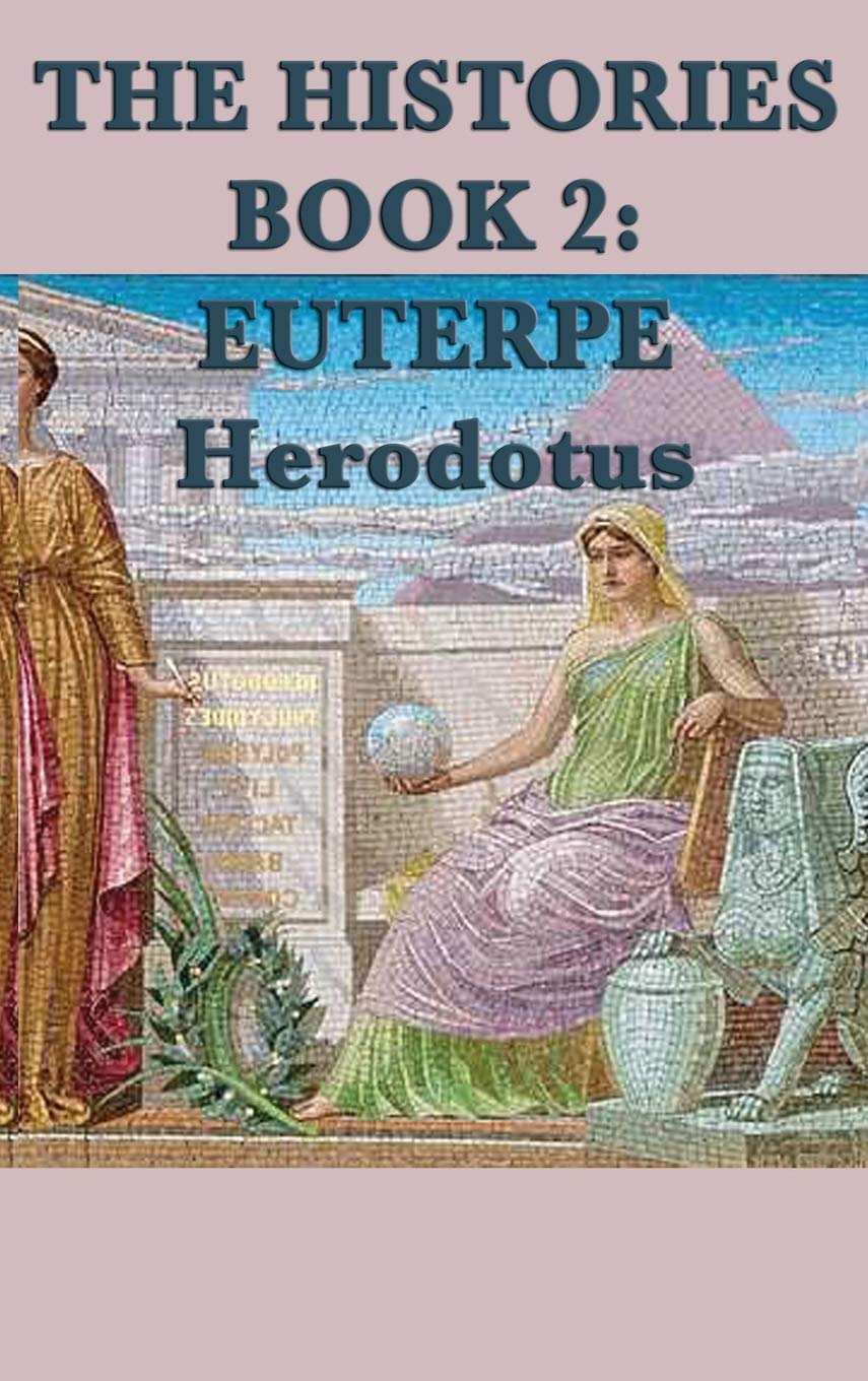 The Histories Book 2 Euterpe: An Account of Egypt, Its Customs, and the Nile in the Ancient World