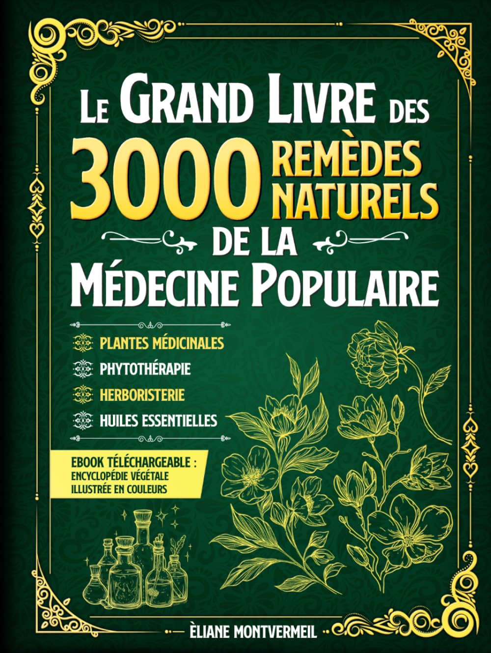 LE GRAND LIVRE DES 3000 REMÈDES NATURELS DE LA MÉDECINE POPULAIRE: Huiles Essentielles, Argent Colloïdal, Homéopathie, Ayurveda, Naturopathie, ... Traditionnelle. (French Edition)      Hardcover – July 24, 2025