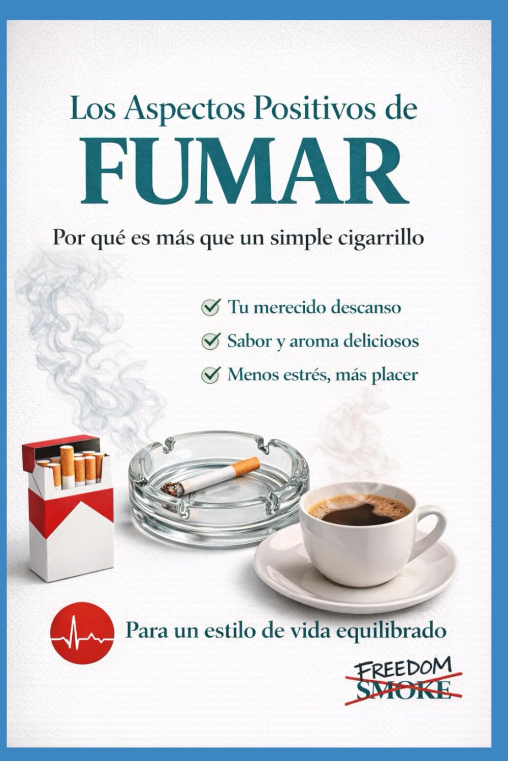 Los Aspectos Positivos de Fumar: El libro más honesto jamás escrito sobre el tabaco