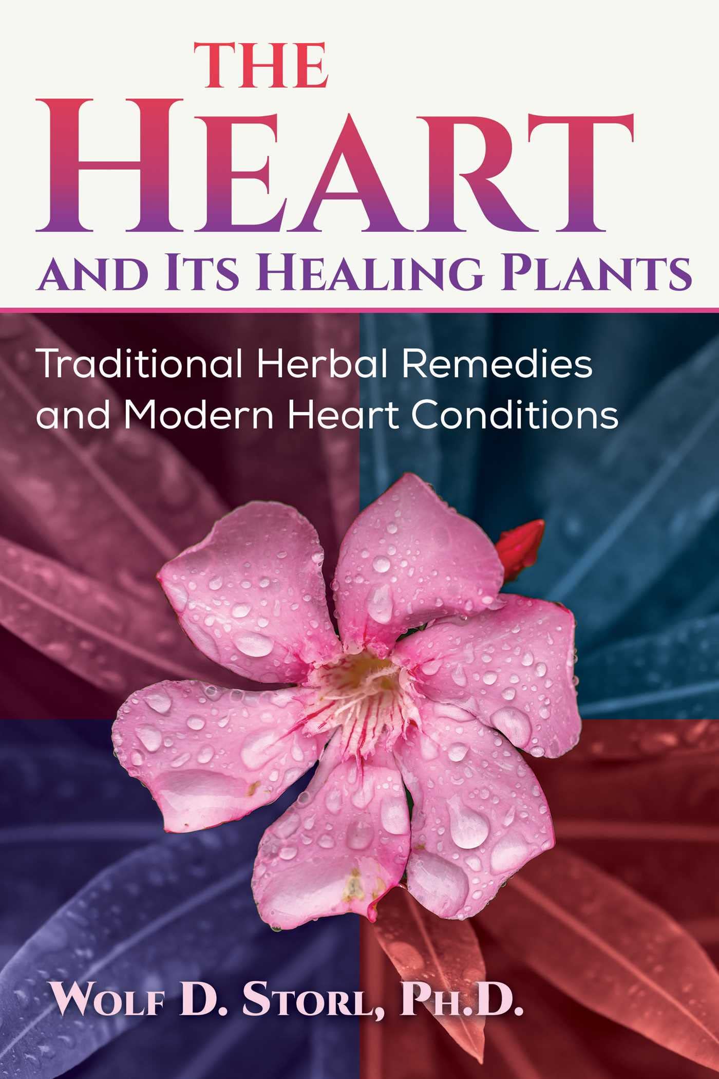 The Heart and Its Healing Plants by Wolf-Dieter, Ph.D. Storl (Paperback Book)
