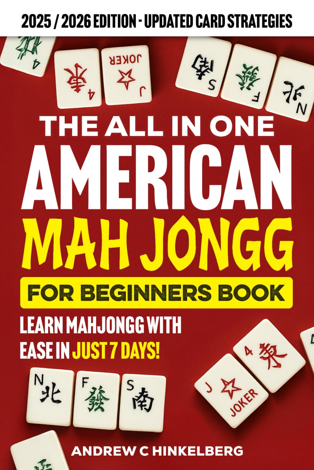 The All In One American Mah Jongg for Beginners: Your Complete Visual Guide to Master the Game, Understand All Modern Cards & Discover Essential Strategies So You Can Join Any Table with Confidence