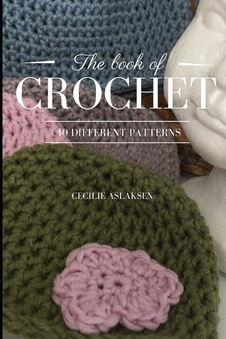 The book of Crochet: 40 different patterns