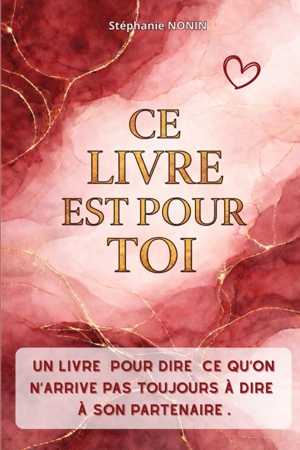 CE LIVRE EST POUR TOI: Un livre pour dire ce qu’on n’arrive pas toujours à dire à son partenaire
