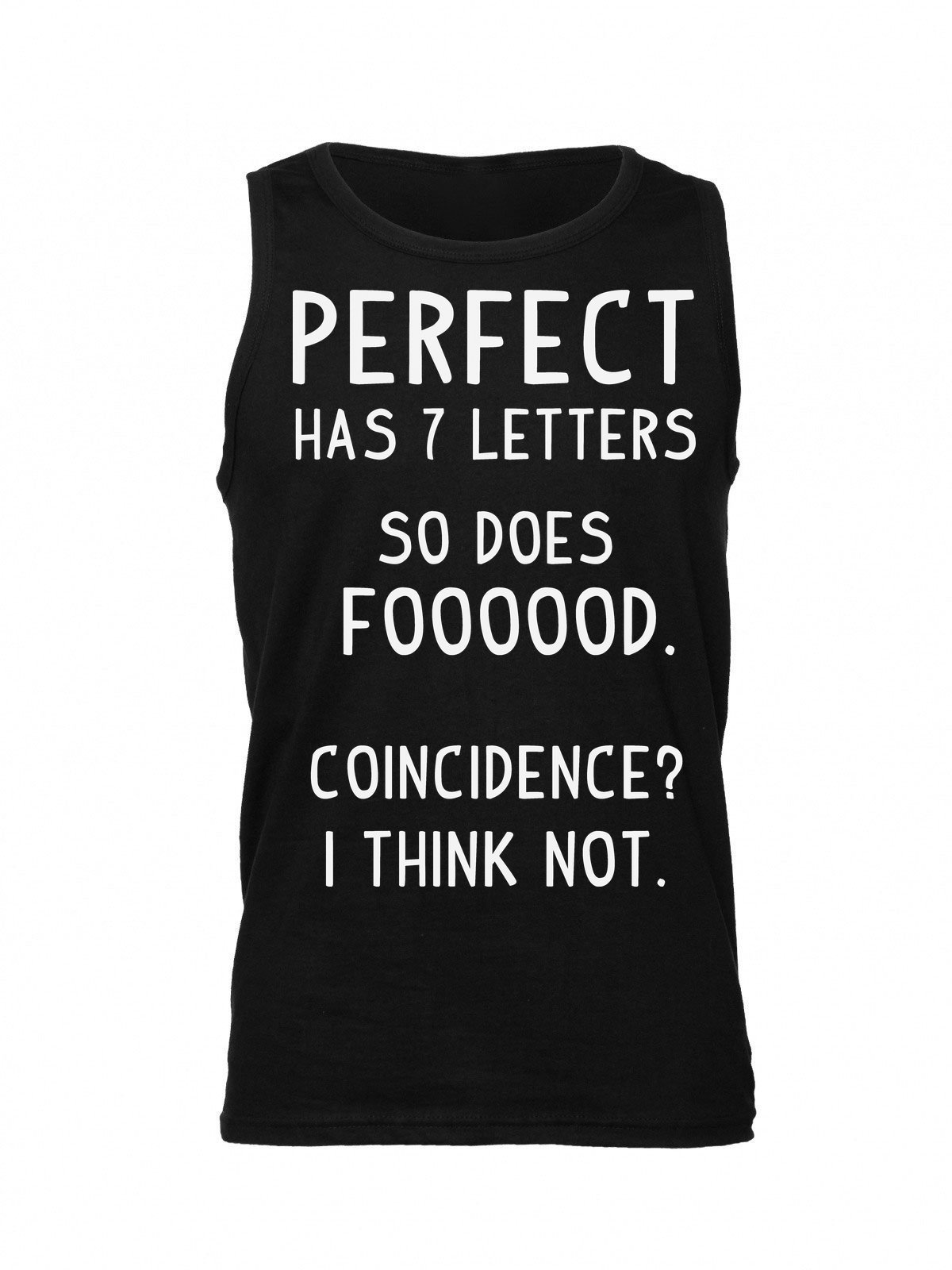 Finest Prints Perfect Has 7 Letters So Does Foooood. Coincidence? I Think Not. Men's Tank Top Shirt