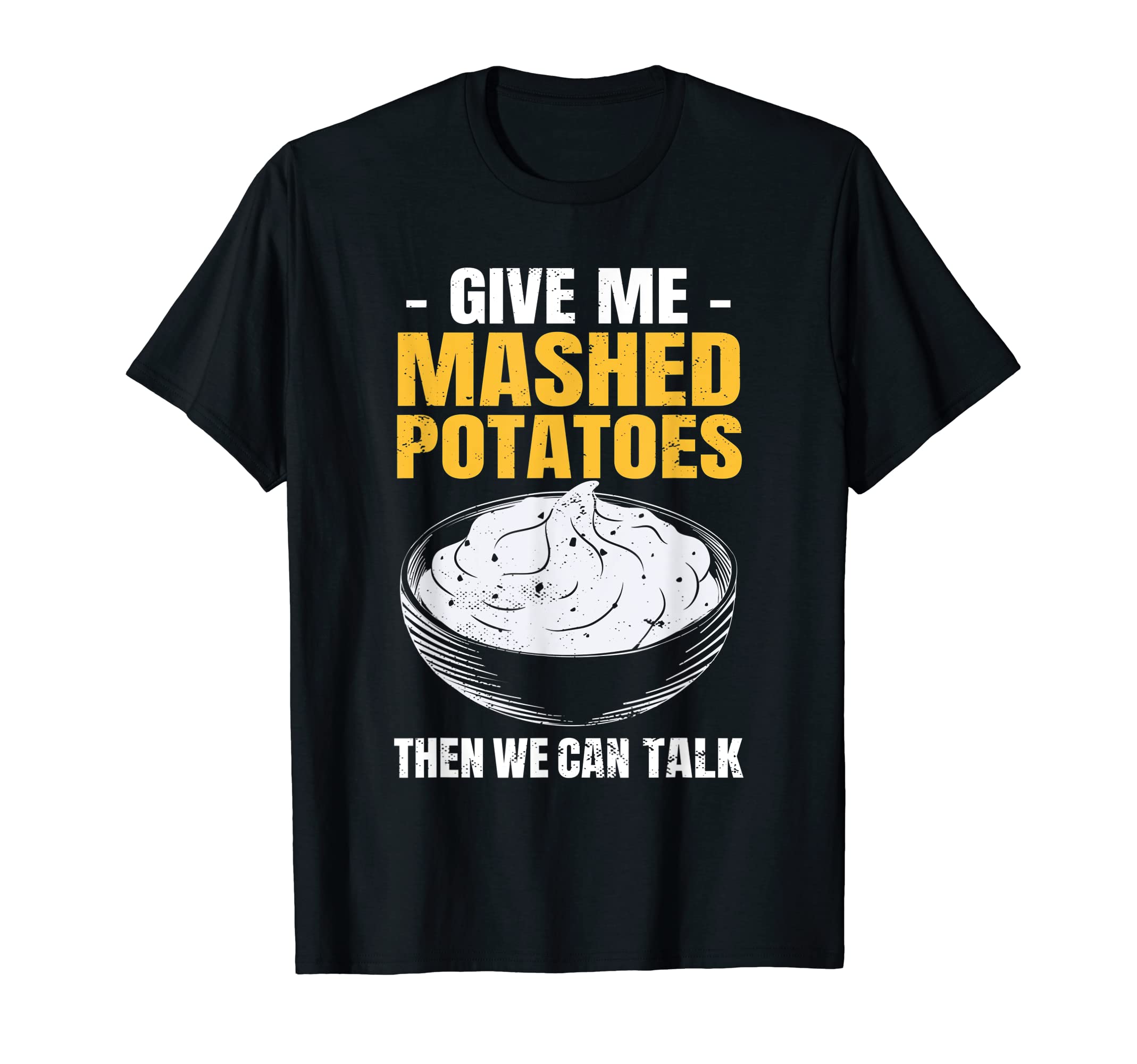 Funny Thanksgiving Mashed Potatoes ClothesPotato Lover Give Me Mashed Potatoes T-Shirt