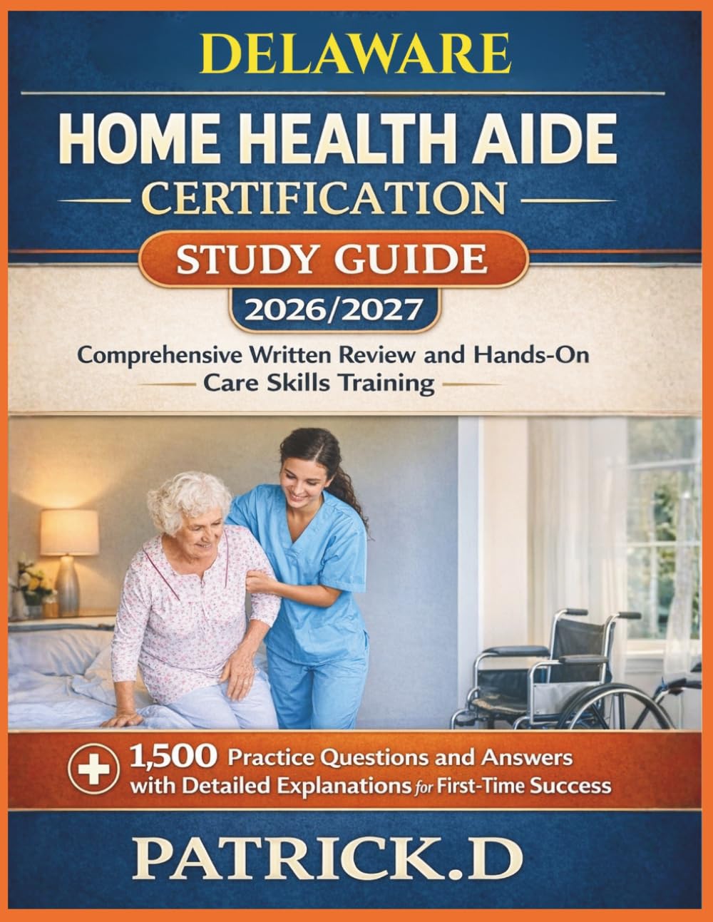 DELAWARE HOME HEALTH AIDE CERTIFICATION STUDY GUIDE: Comprehensive Written Review And Hands-On Care Skills Training