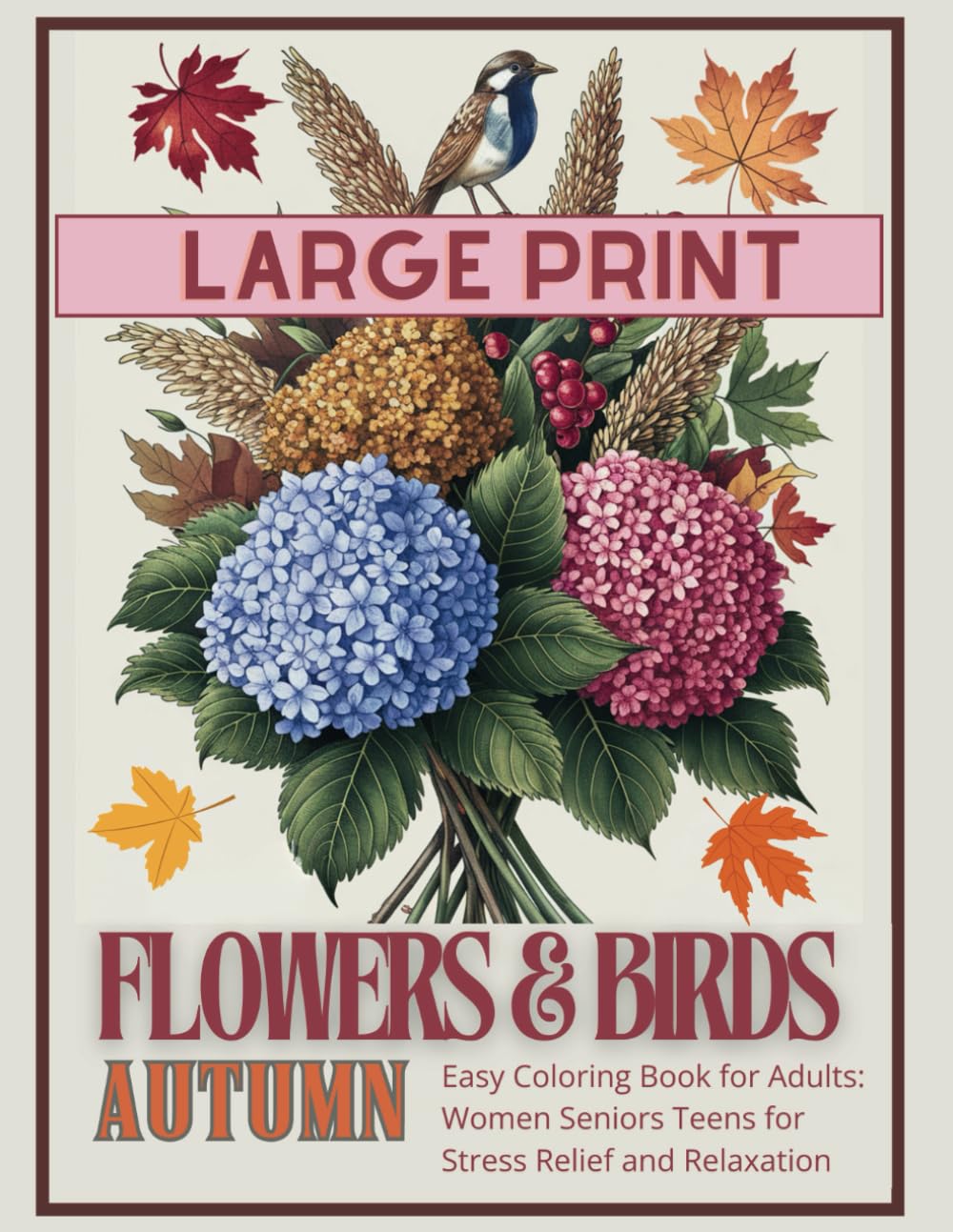 Autumn Flowers and Birds. Large Print Easy Coloring Book for Adults: Women Seniors Teens for Stress Relief and Relaxation. (Whispers of Petals: A Flower Lover’s Coloring Book)