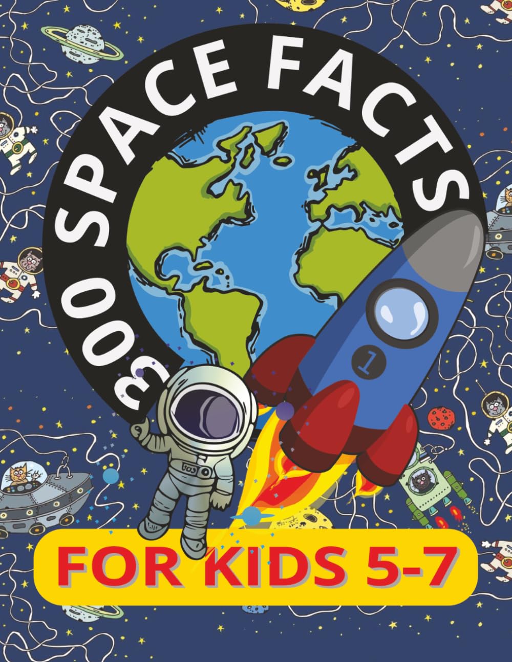 300 Space Facts for Kids 5-7: Discover Amazing facts about the Universe
