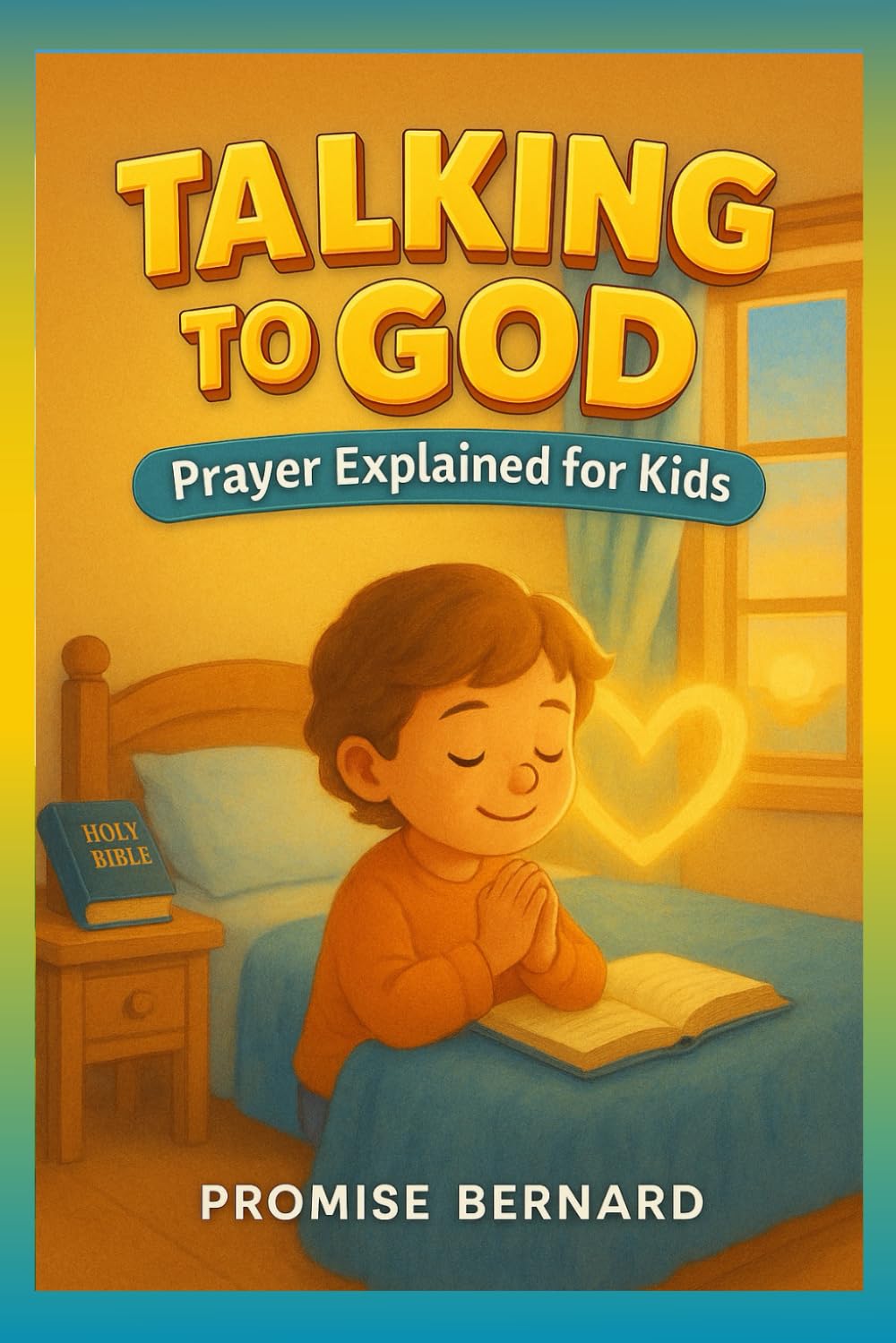 Talking to God: Prayer Explained for Kids: Prayer Explained for Kids