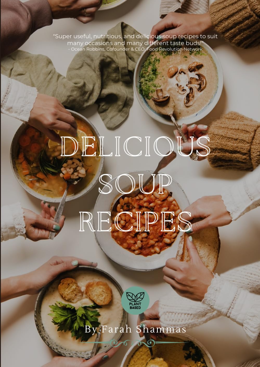 Delicious Soup Recipes: Over 50 delicious Soups by Farah Shammas