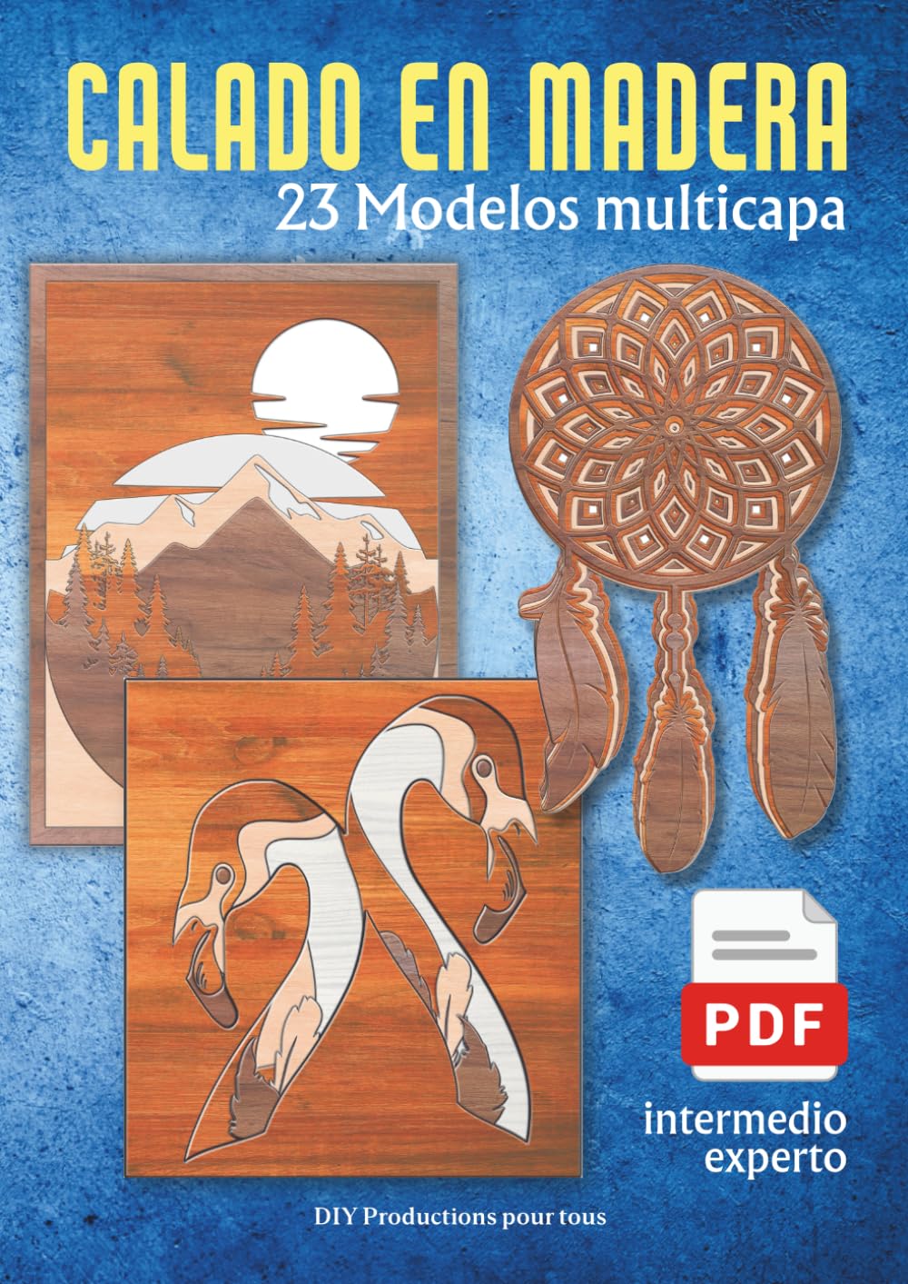 CALADO EN MADERA – MODELOS MULTICAPA: 23 modelos de 2 a 11 piezas para poner a prueba su talento Nivel intermedio y avanzado