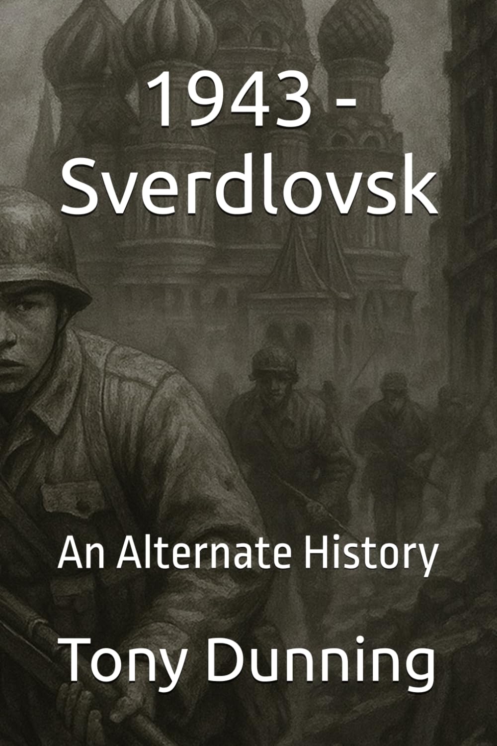 1943 - Sverdlovsk: An Alternate History (Alternate Second World War)