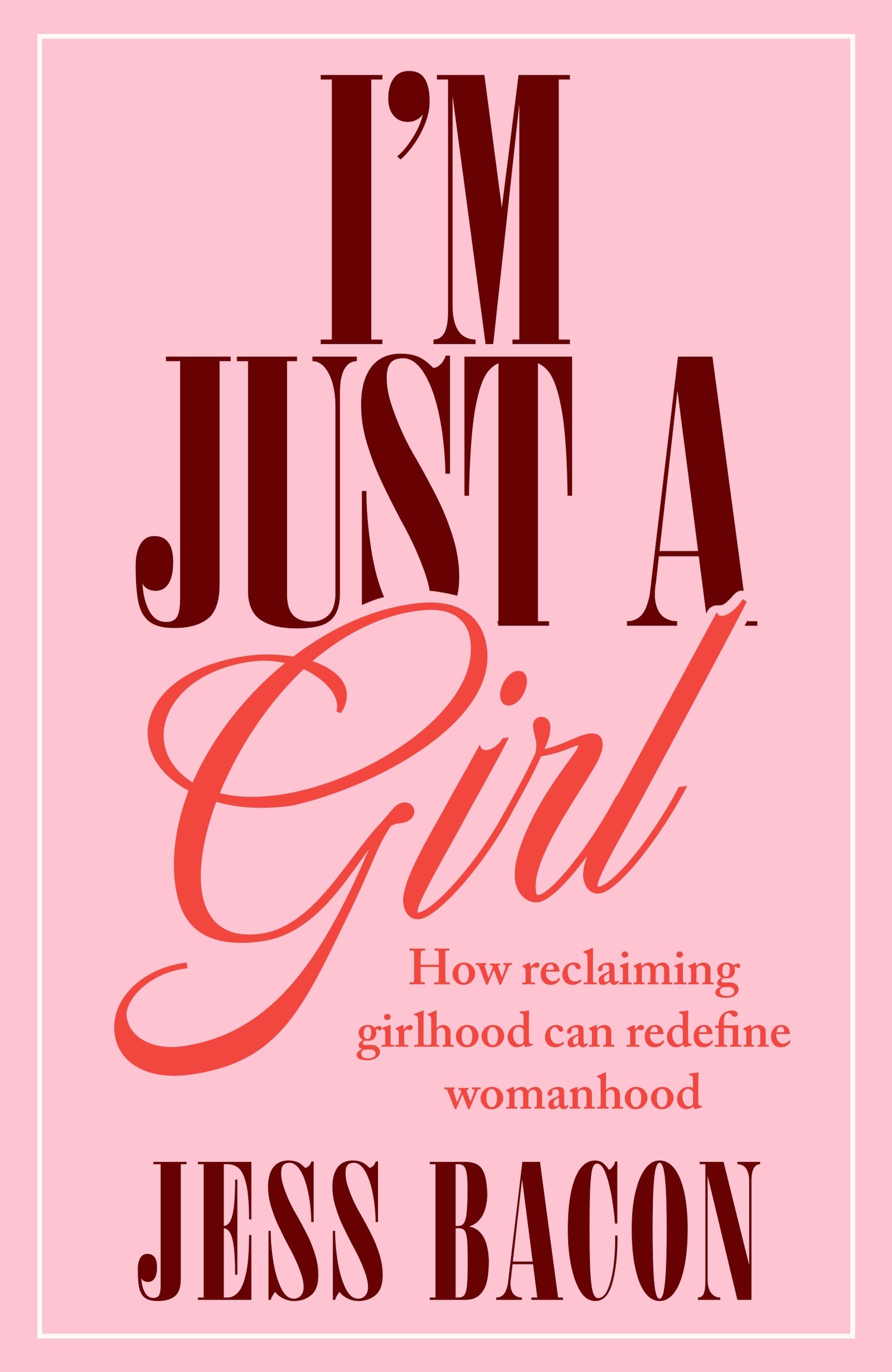 I'm Just a Girl: How Reclaiming Girlhood Can Redefine Womanhood