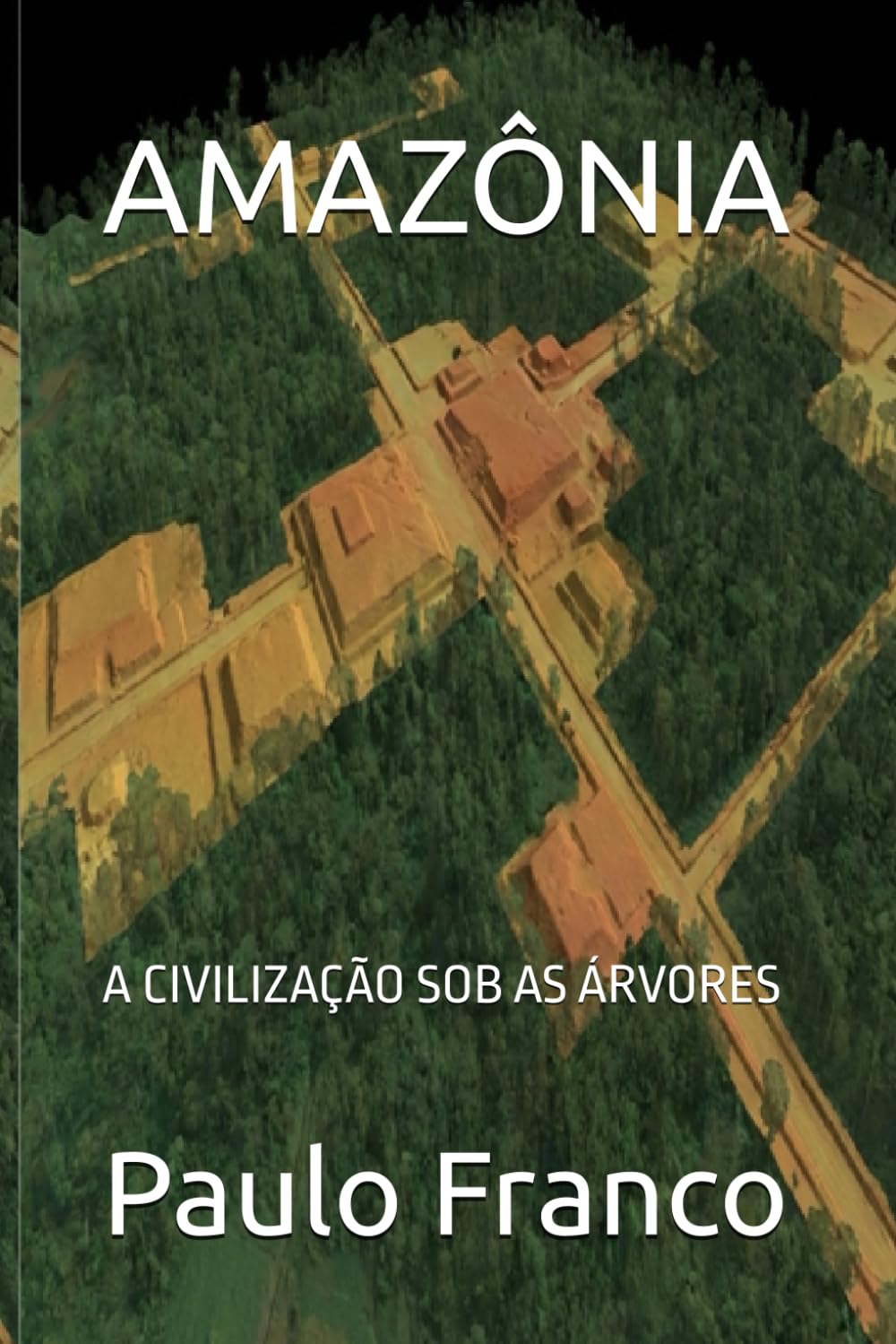 AMAZÔNIA: A CIVILIZAÇÃO SOB AS ÁRVORES (Poesias & Autoajuda)