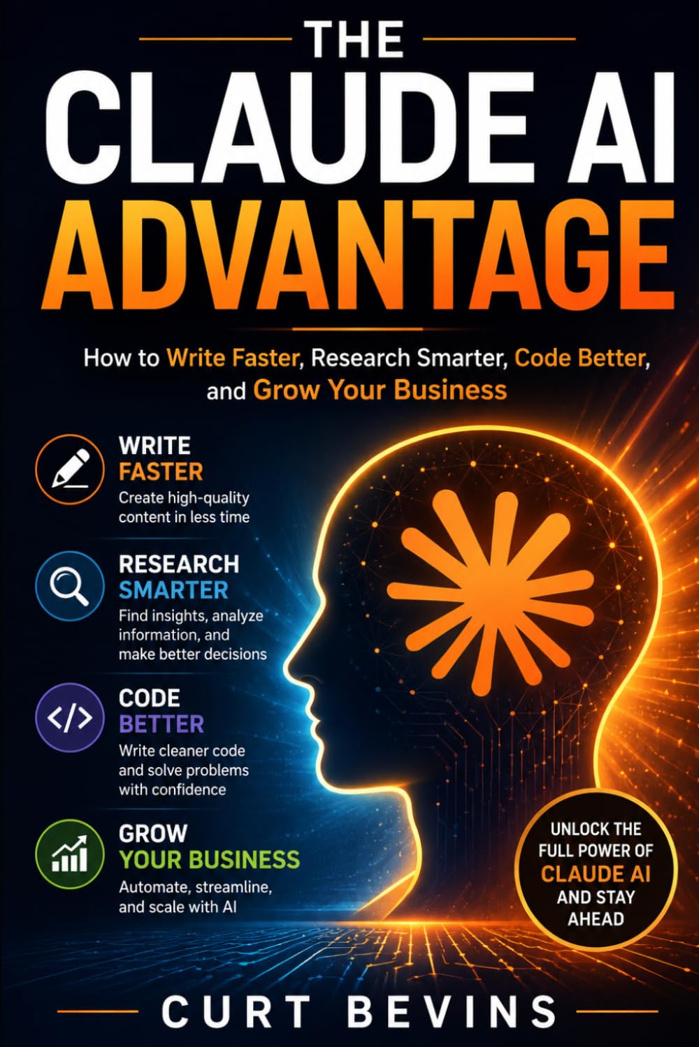 The Claude AI Advantage: How to Write Faster, Research Smarter, Code Better, and Grow Your Business (Artificial Intelligence)