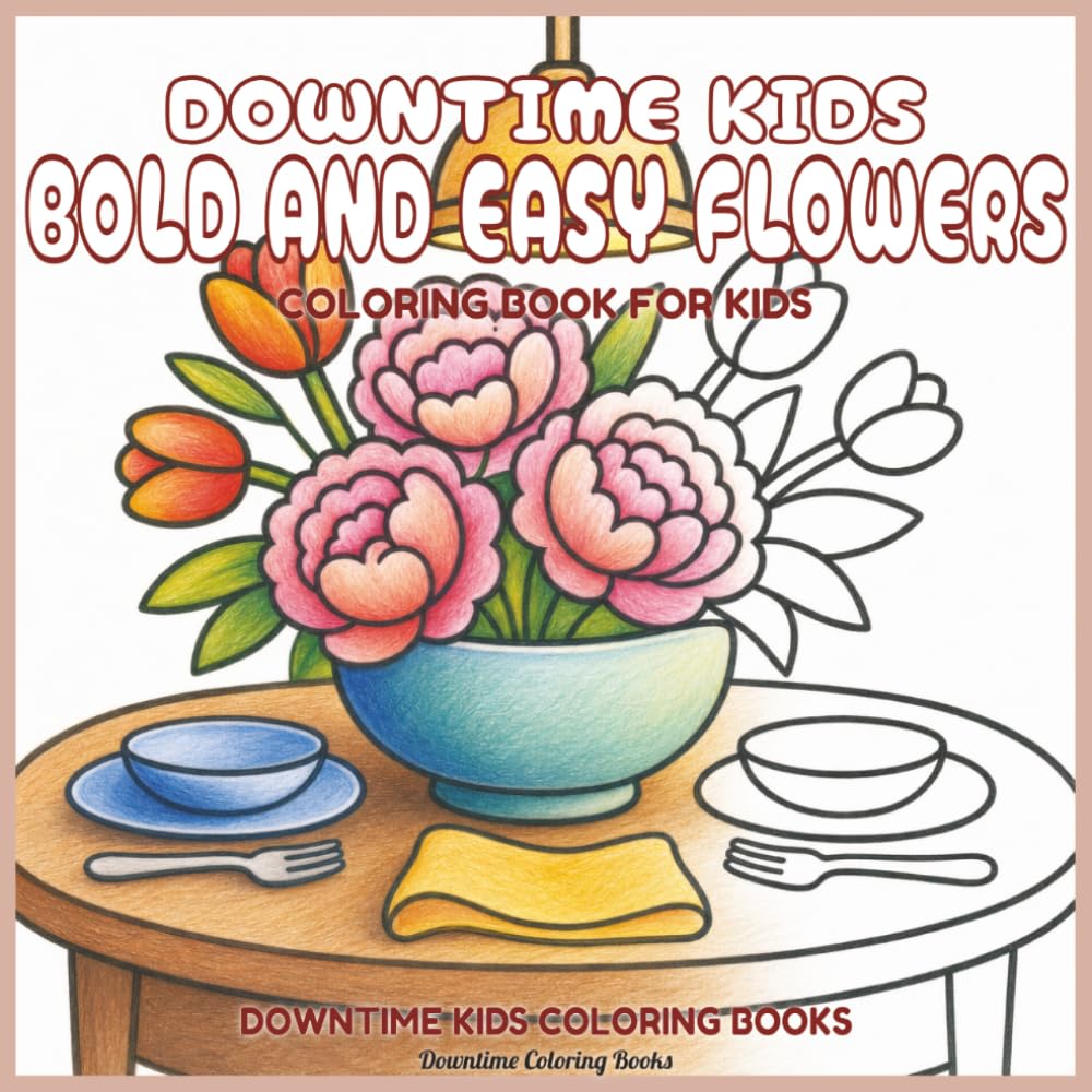 Downtime Kids Bold and Easy Flowers: Coloring Book for Kids (Bold and Easy Coloring Books)