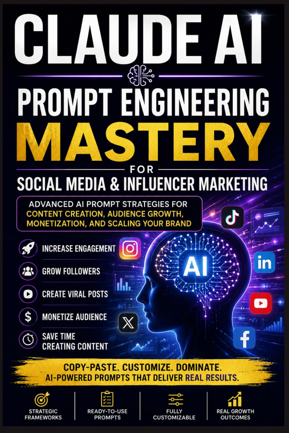 Claude AI Prompt Engineering Mastery for Social Media & Influencer Marketing: Advanced AI Prompt Strategies for Content Creation, Audience Growth, ... Scaling your Brand (Useful Claude AI Prompts)