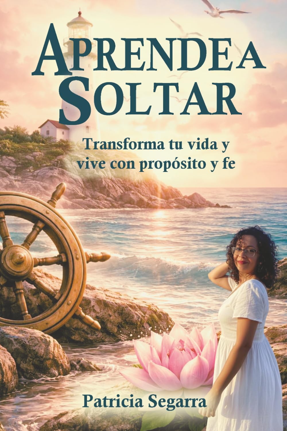 Aprende a Soltar: Transformar y vivir con proposito y fe (Colección Renacer™)
