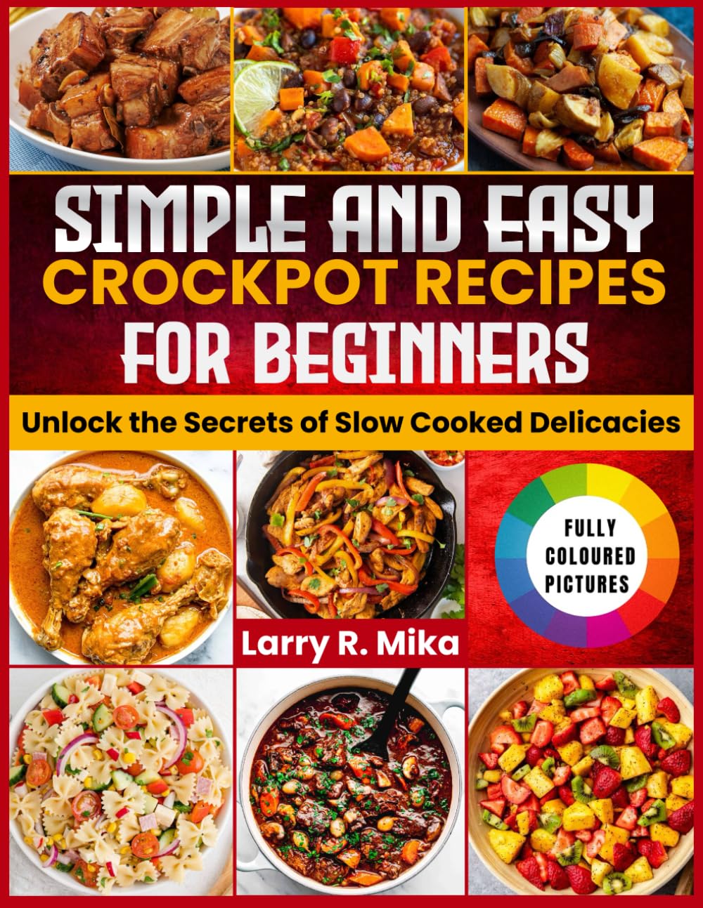 SIMPLE AND EASY CROCKPOT RECIPES FOR BEGINNERS: Unlock the Secrets of Slow Cooked Delicacies      Paperback – Large Print, September 17, 2024