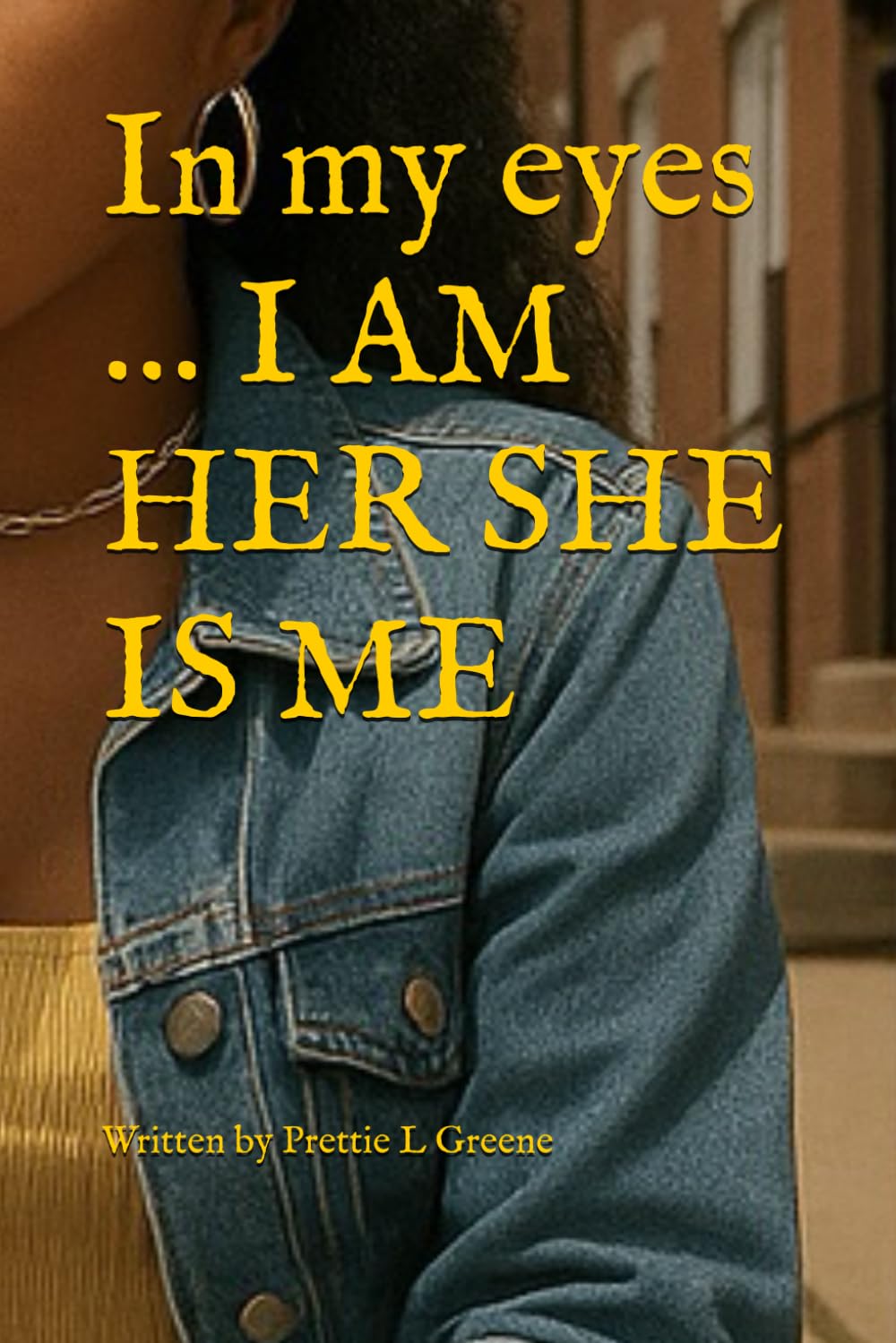 In my eyes … I AM HER SHE IS ME