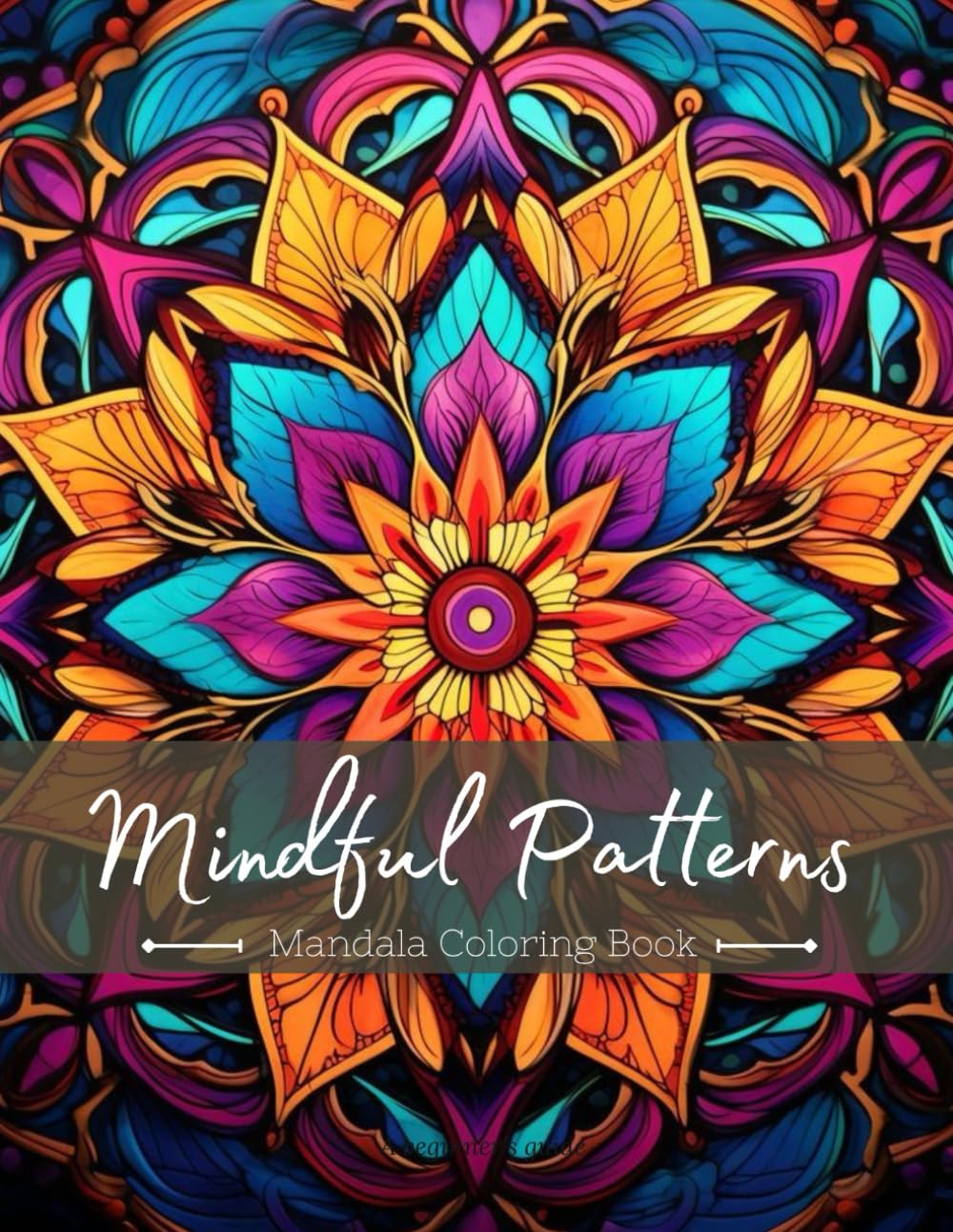 Mindful Patterns Mandala Coloring Book: Find Calm and Serenity Through Meditative Coloring Pages Prints for Stress Relief & Mandala Style Patterns Decorations to Color