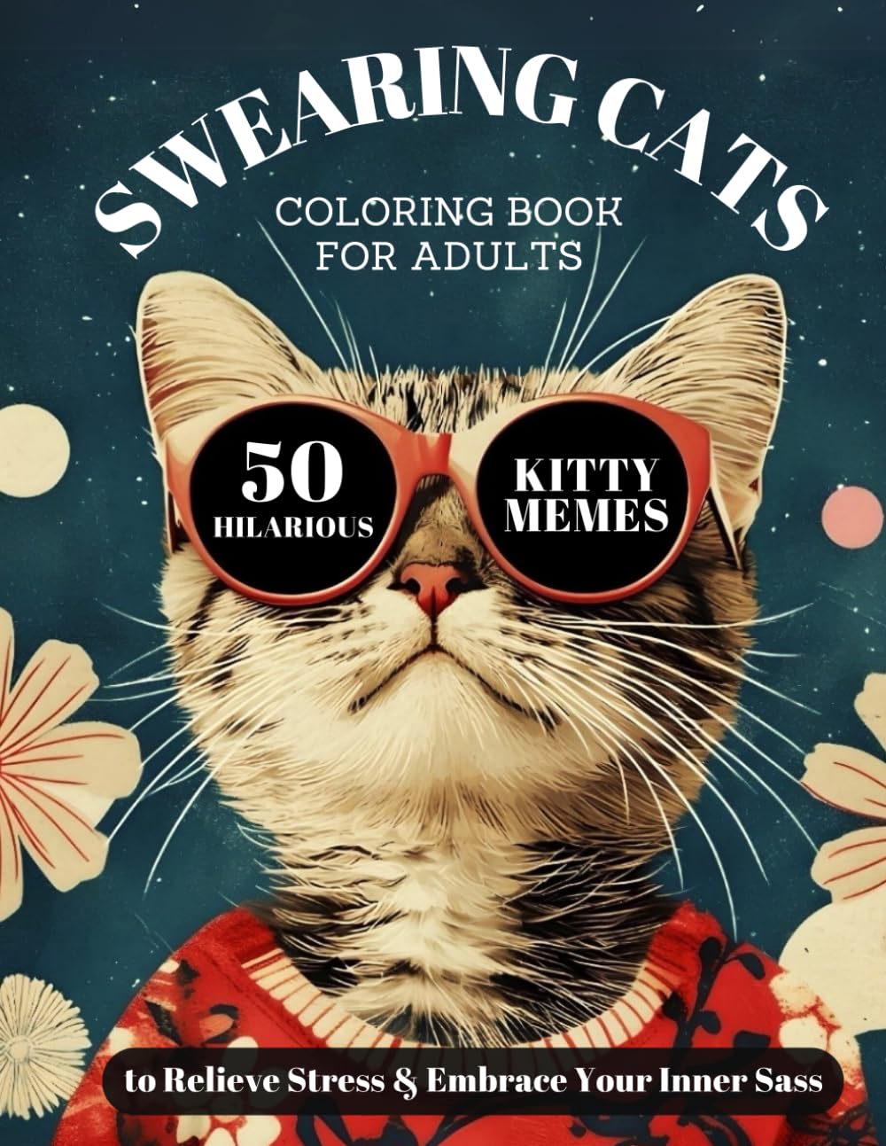 Swearing Cats Coloring Book for Adults: 50 Hilarious Kitty Memes to Relieve Stress and Embrace Your Inner Sass - Purrfect for Cat Lovers with Catitude!