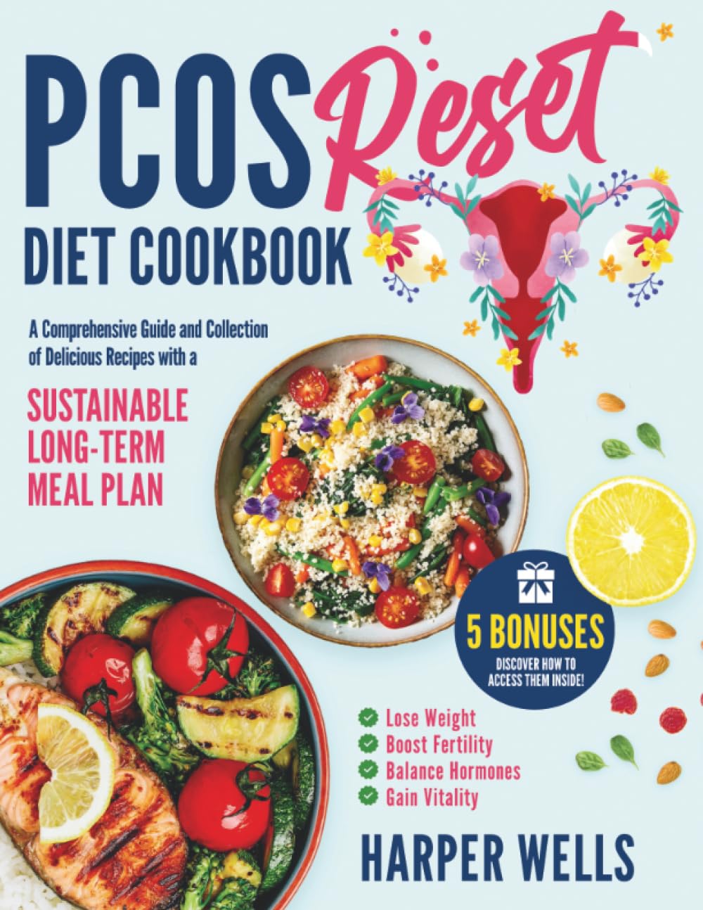 The PCOS Reset Diet Cookbook: "A Comprehensive Guide and a Collection of Delicious Recipes with a Sustainable Long Term Meal Plan to Lose Weight, Boost Fertility, Balance Hormones & Gain Vitality "