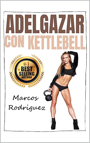 Adelgazar con KETTLEBELL Un método de entrenamiento de 7 pasos potente y simple bajar de peso rápido y sin dieta (ADELGAZAR PARA SIEMPRE n 10)