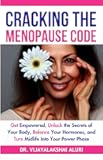 Cracking the Menopause Code: “Get Empowered, Unlock the Secrets of Your Body, Balance Your Hormones, and Turn Midlife Into Your Power Phase (Women’s Health & Healing Series)