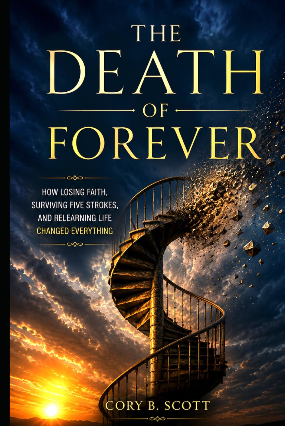 The Death of Forever: How Losing Faith, Surviving Five Strokes, and Relearning Life Changed Everything.