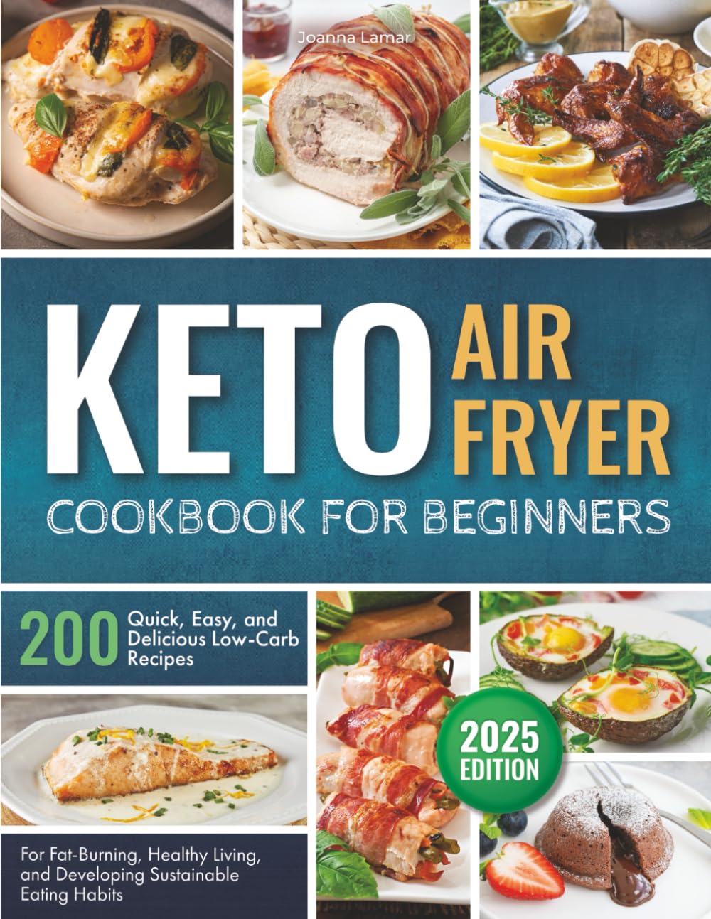 Keto Air Fryer Cookbook for Beginners: 200 Quick, Easy, and Delicious Low-Carb Recipes for Fat-Burning, Healthy Living, and Developing Sustainable Eating Habits